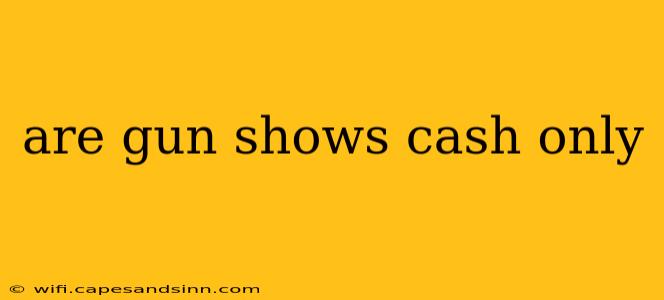 are gun shows cash only