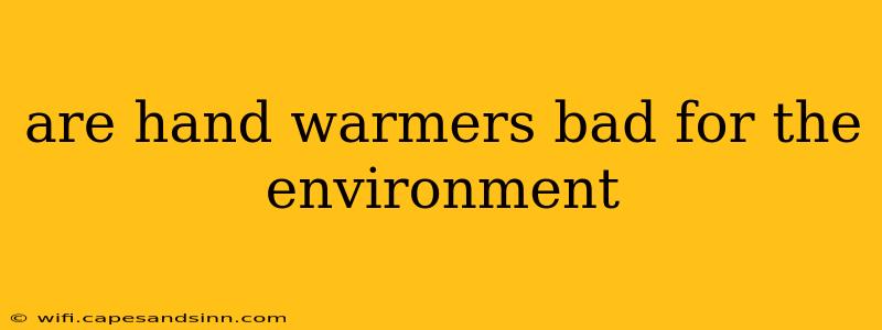 are hand warmers bad for the environment