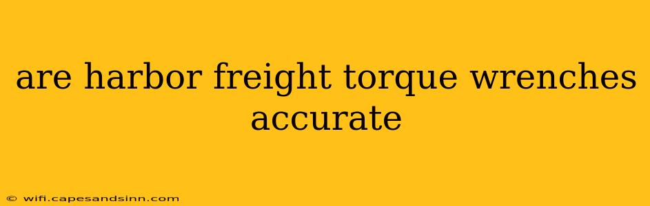 are harbor freight torque wrenches accurate