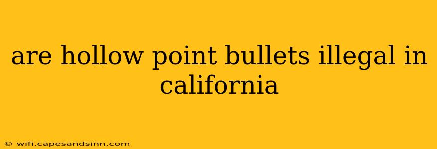 are hollow point bullets illegal in california