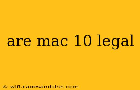 are mac 10 legal