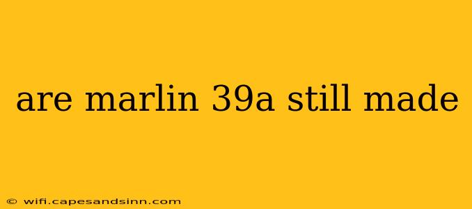 are marlin 39a still made