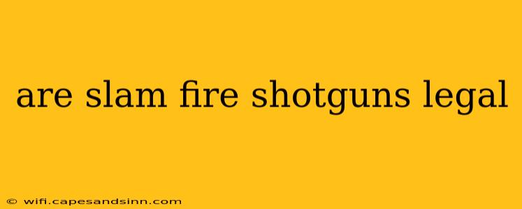 are slam fire shotguns legal