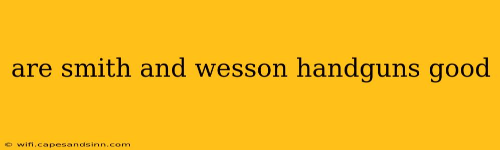 are smith and wesson handguns good