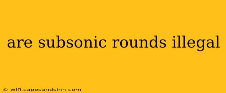 are subsonic rounds illegal