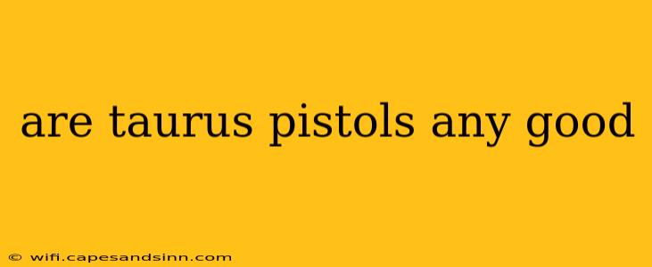 are taurus pistols any good