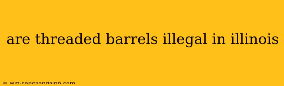 are threaded barrels illegal in illinois