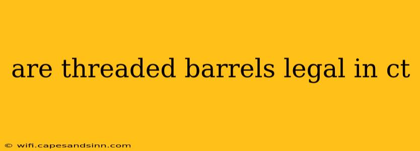 are threaded barrels legal in ct