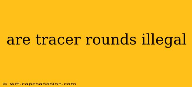 are tracer rounds illegal