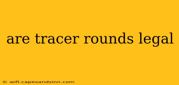 are tracer rounds legal