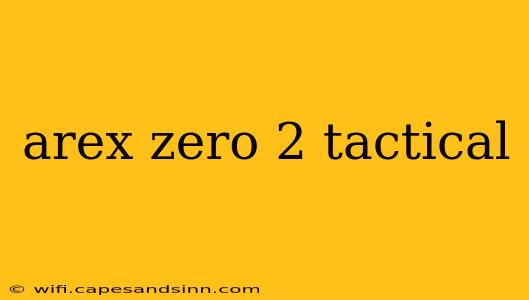 arex zero 2 tactical