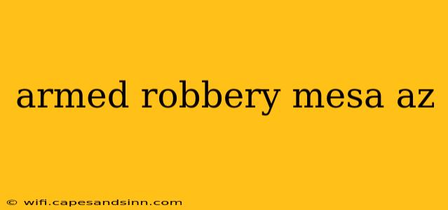 armed robbery mesa az