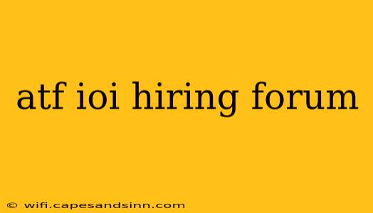 atf ioi hiring forum