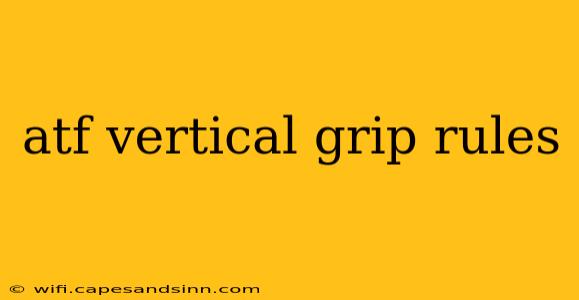 atf vertical grip rules