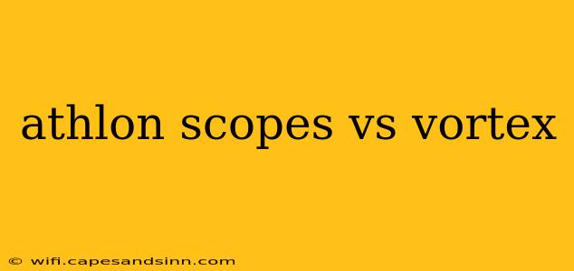 athlon scopes vs vortex