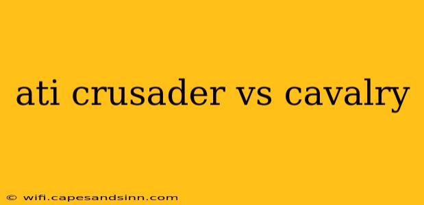 ati crusader vs cavalry