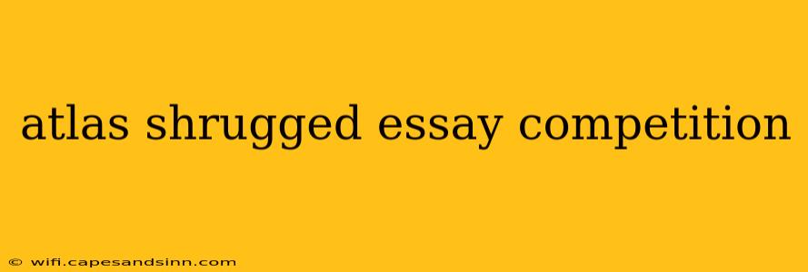 atlas shrugged essay competition