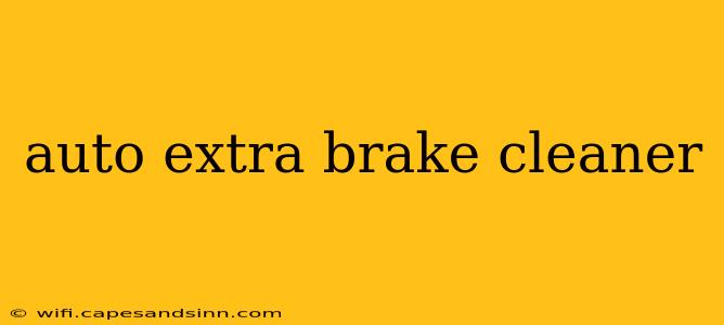 auto extra brake cleaner