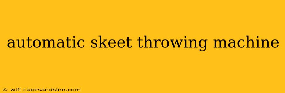 automatic skeet throwing machine