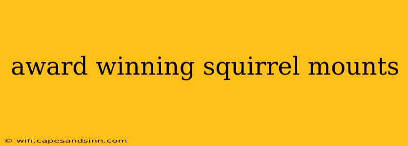 award winning squirrel mounts