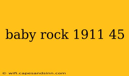 baby rock 1911 45