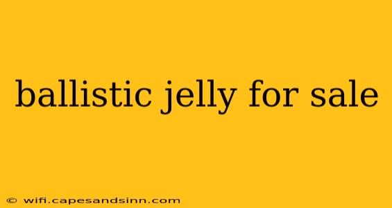 ballistic jelly for sale