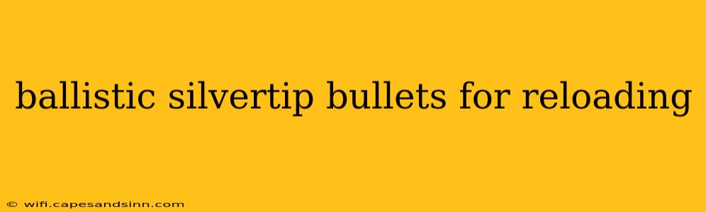 ballistic silvertip bullets for reloading