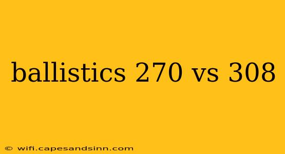 ballistics 270 vs 308