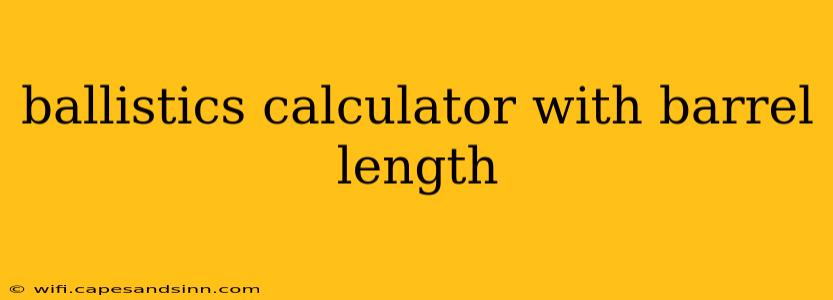 ballistics calculator with barrel length