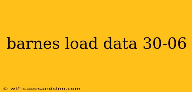 barnes load data 30-06