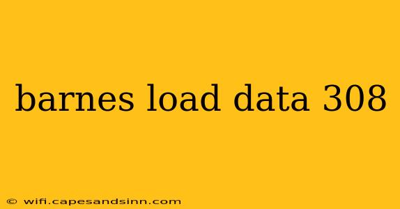 barnes load data 308