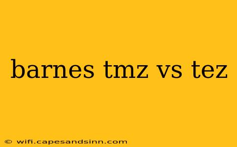 barnes tmz vs tez