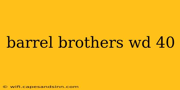 barrel brothers wd 40