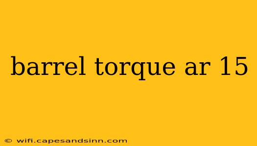 barrel torque ar 15