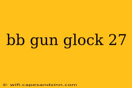 bb gun glock 27