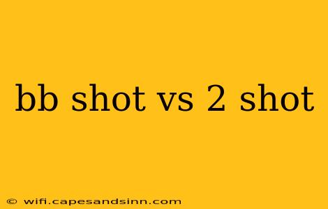 bb shot vs 2 shot