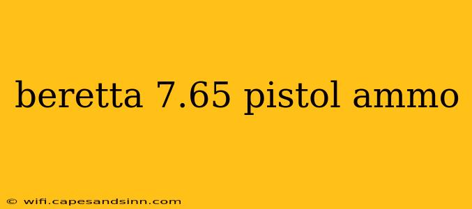 beretta 7.65 pistol ammo