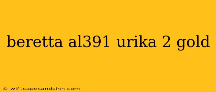 beretta al391 urika 2 gold