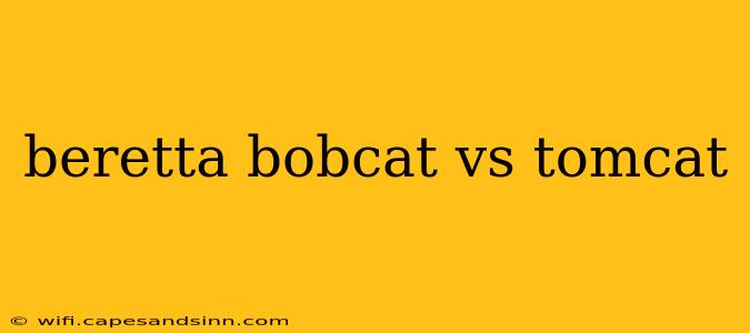 beretta bobcat vs tomcat