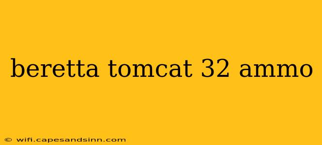 beretta tomcat 32 ammo