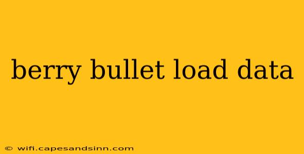 berry bullet load data