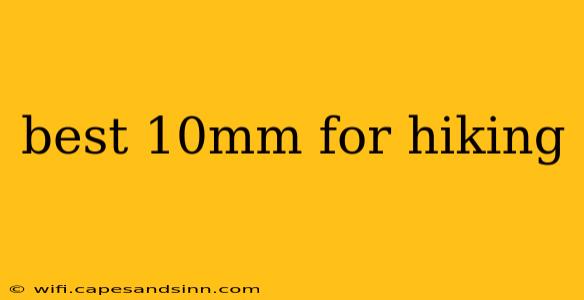 best 10mm for hiking