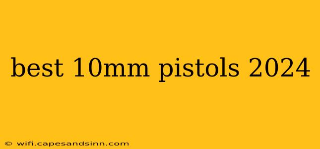 best 10mm pistols 2024