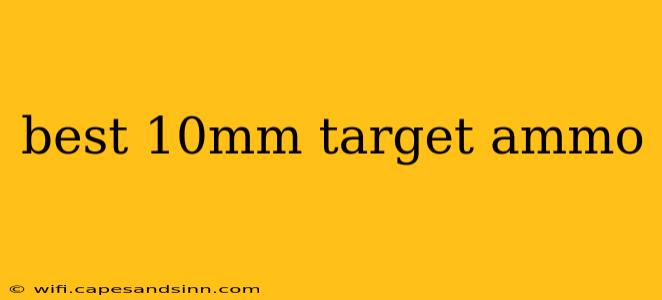 best 10mm target ammo