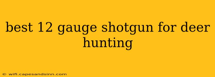 best 12 gauge shotgun for deer hunting