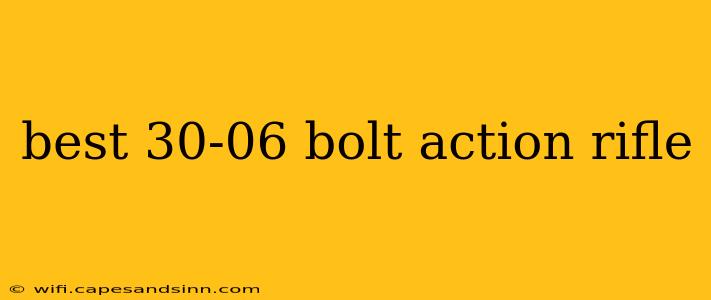 best 30-06 bolt action rifle