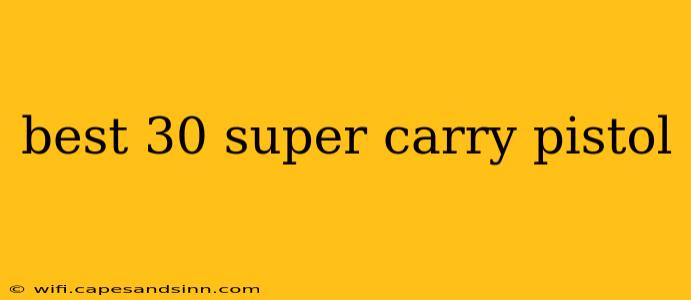 best 30 super carry pistol