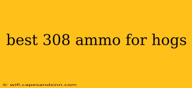 best 308 ammo for hogs