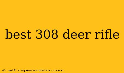 best 308 deer rifle