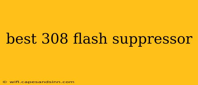 best 308 flash suppressor